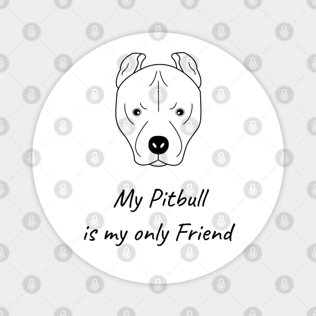 My Pitbull is my only friend Magnet by HB WOLF Arts